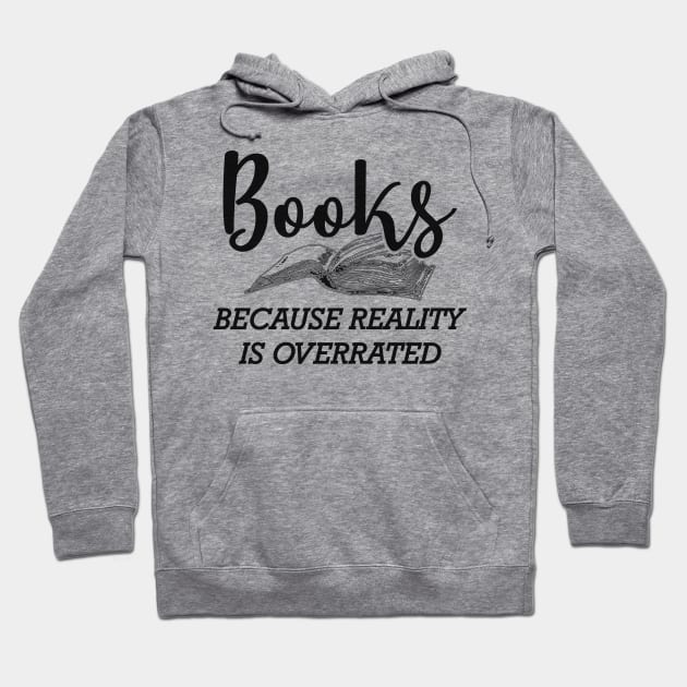 Book - Books because reality is overrated Hoodie by KC Happy Shop